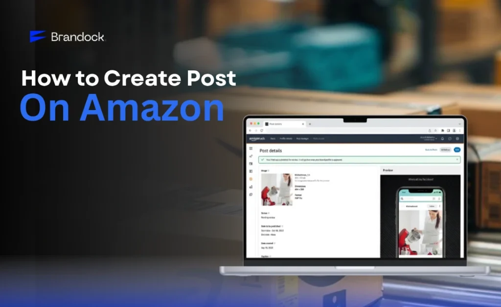A tutorial banner graphic explaining How to Create a Post on Amazon by Brandock. The left side features bold white and blue text headers with the blue "Brandock" logo in the top corner. On the right, an open laptop displays a detailed screenshot of the Amazon Ads dashboard under "Post details," illustrating an image upload of a kitchen mixer and a mobile preview of the product post against a blurred warehouse background.